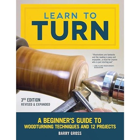 Learn to Turn 3rd Edition: Woodturning Techniques & Projects
